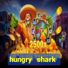 hungry shark evolution dinheiro infinito